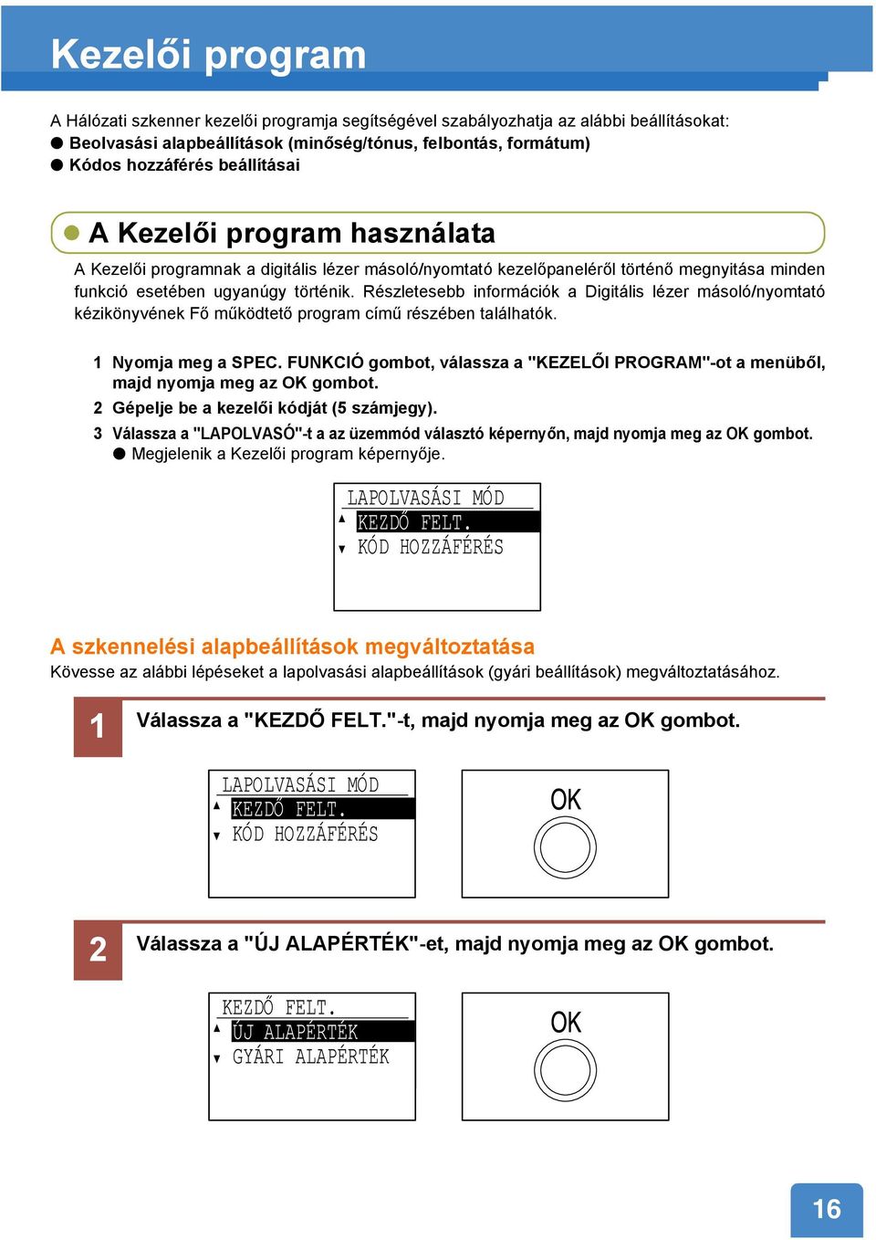 Részletesebb információk a Digitális lézer másoló/nyomtató kézikönyvének Fő működtető program című részében találhatók. 1 Nyomja meg a SPEC.