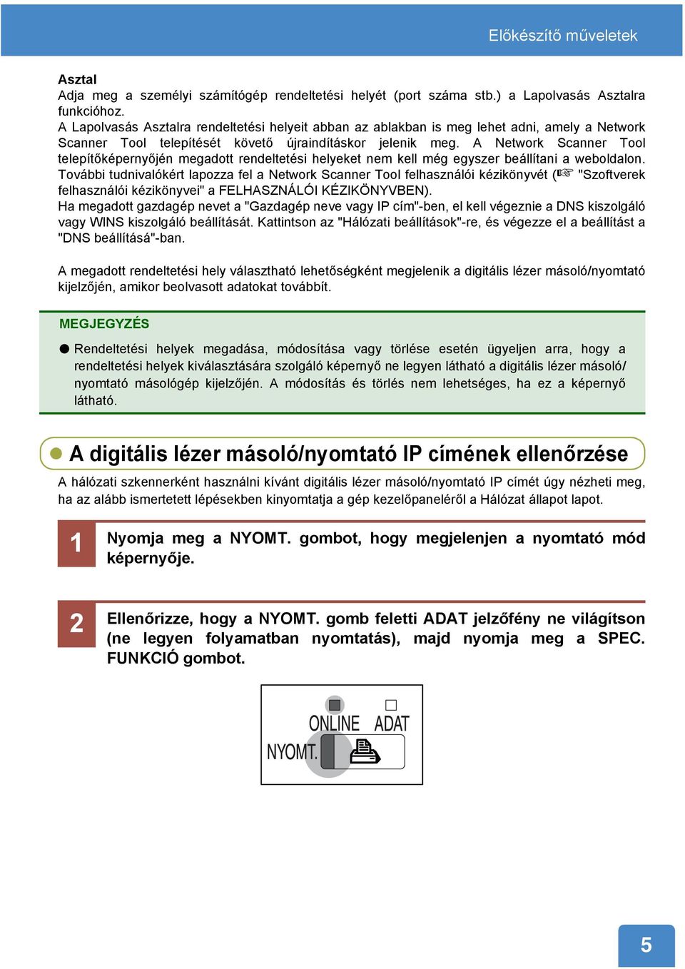 A Network Scanner Tool telepítőképernyőjén megadott rendeltetési helyeket nem kell még egyszer beállítani a weboldalon.