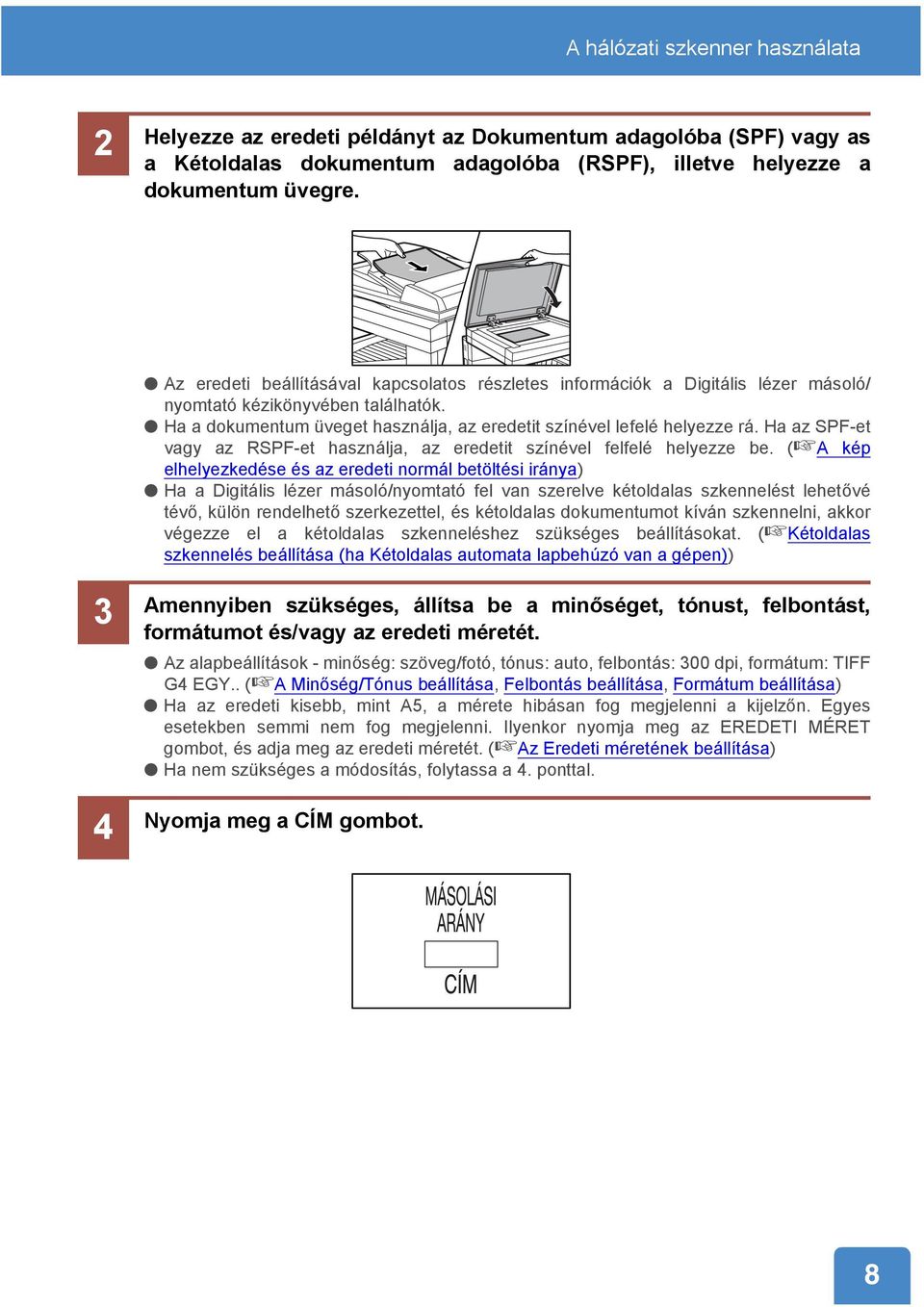 Ha az SPF-et vagy az RSPF-et használja, az eredetit színével felfelé helyezze be.