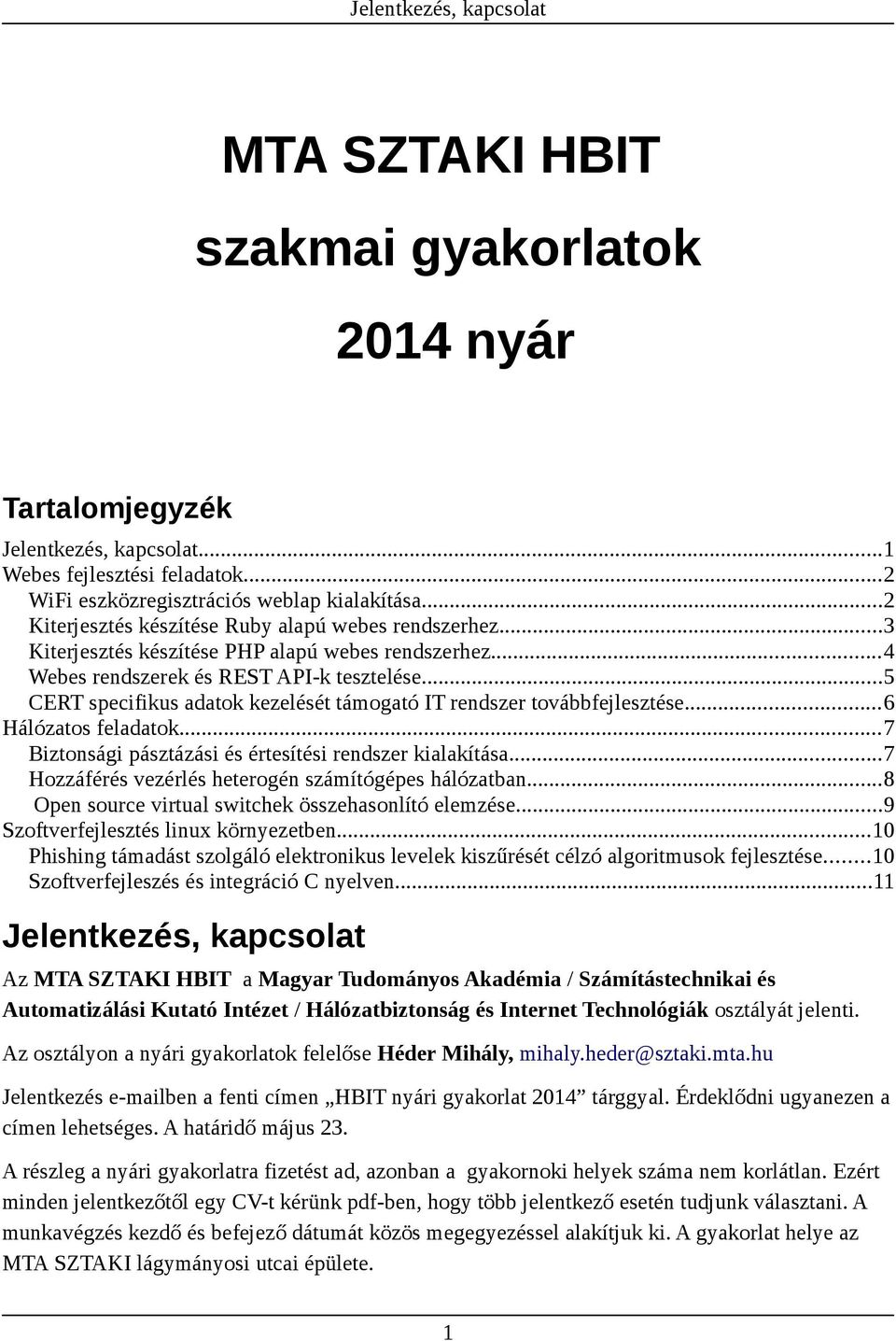 ..5 CERT specifikus adatok kezelését támogató IT rendszer továbbfejlesztése...6 Hálózatos feladatok...7 Biztonsági pásztázási és értesítési rendszer kialakítása.