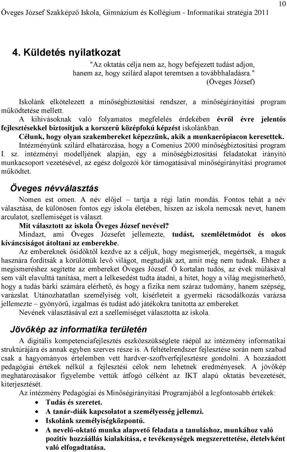 " (Öveges József) Iskolánk elkötelezett a minőségbiztosítási rendszer, a minőségirányítási program működtetése mellett.