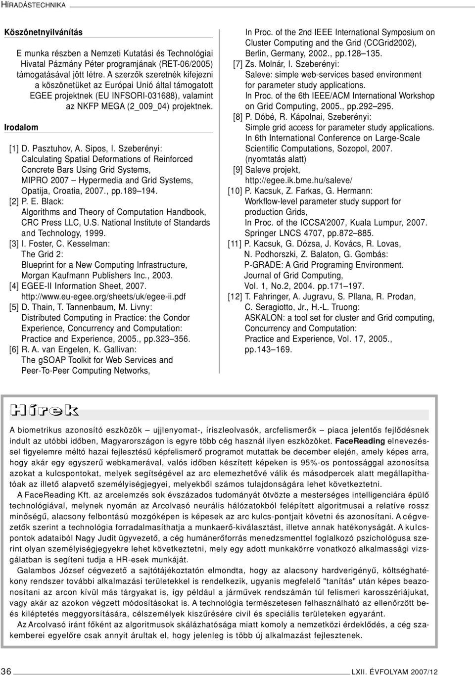 Szeberényi: Calculating Spatial Deformations of Reinforced Concrete Bars Using Grid Systems, MIPRO 2007 Hypermedia and Grid Systems, Opatija, Croatia, 2007., pp.189 194. [2] P. E.