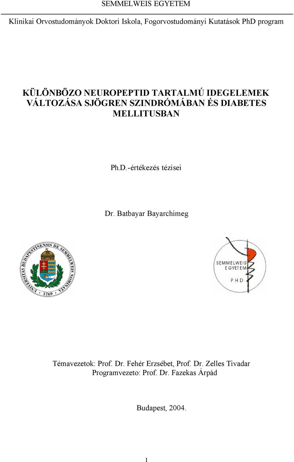 DIABETES MELLITUSBAN Ph.D.-értékezés tézisei Dr. Batbayar Bayarchimeg Témavezetok: Prof. Dr. Fehér Erzsébet, Prof.