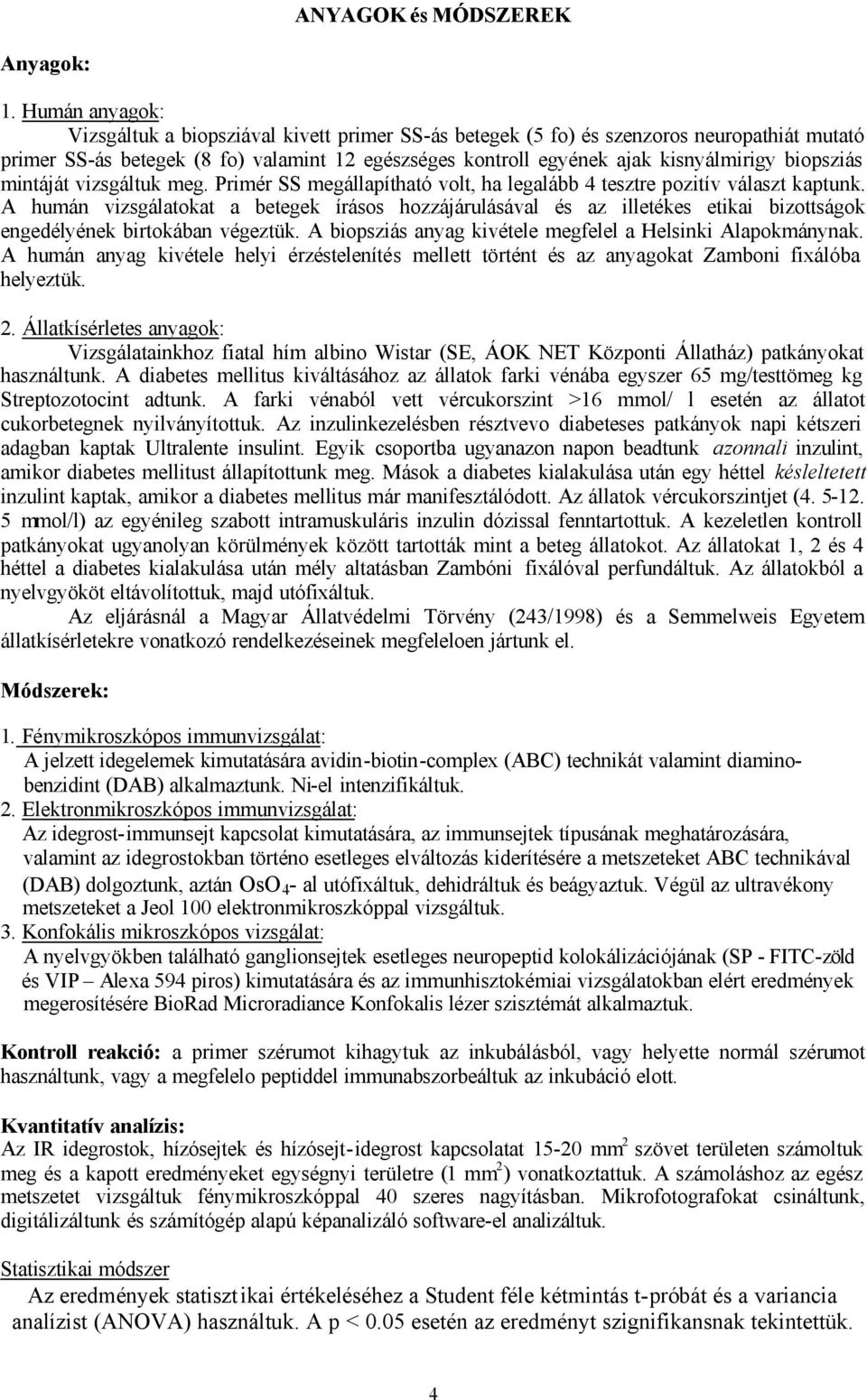 biopsziás mintáját vizsgáltuk meg. Primér SS megállapítható volt, ha legalább 4 tesztre pozitív választ kaptunk.