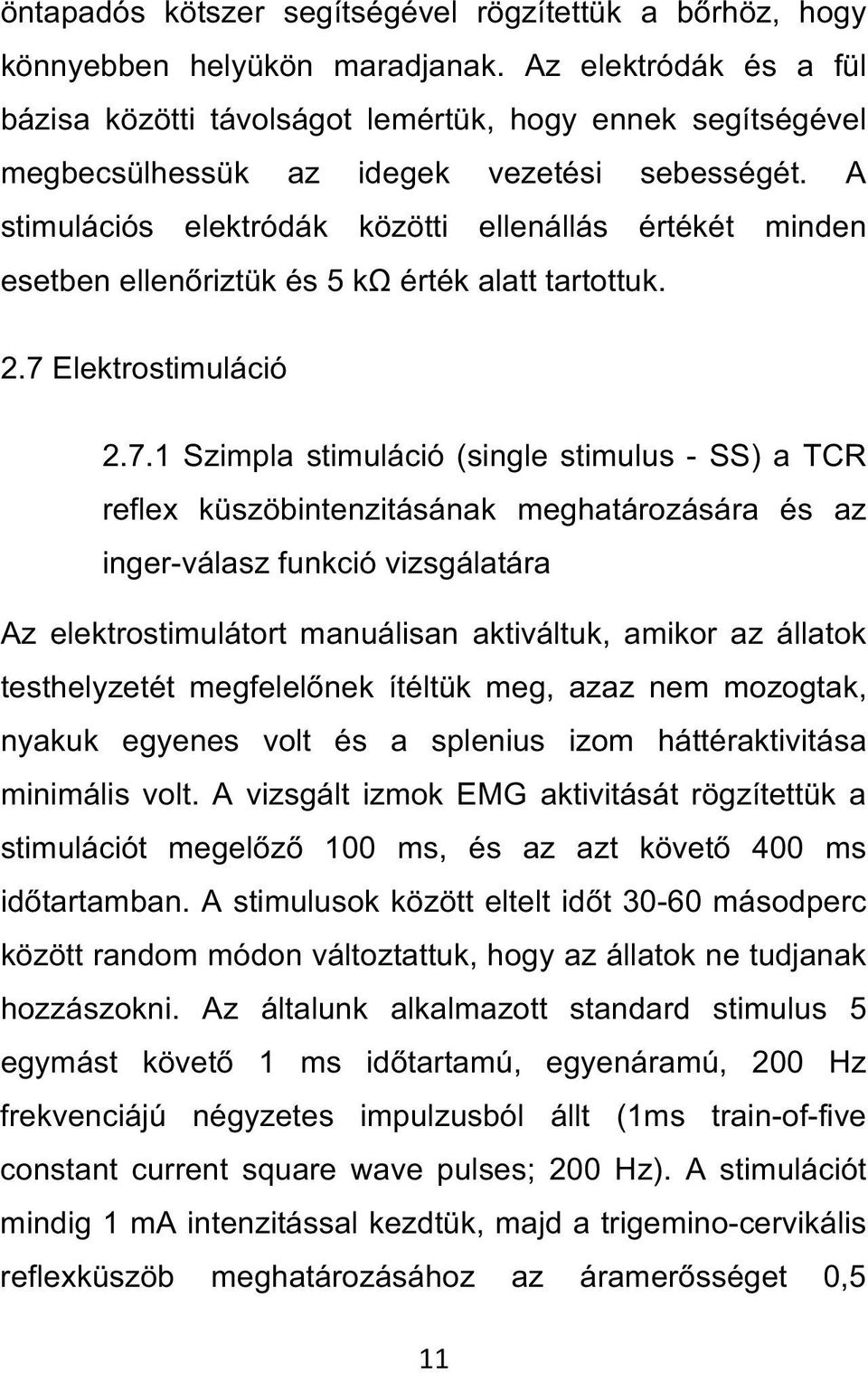 A stimulációs elektródák közötti ellenállás értékét minden esetben ellenőriztük és 5 kω érték alatt tartottuk. 2.7 