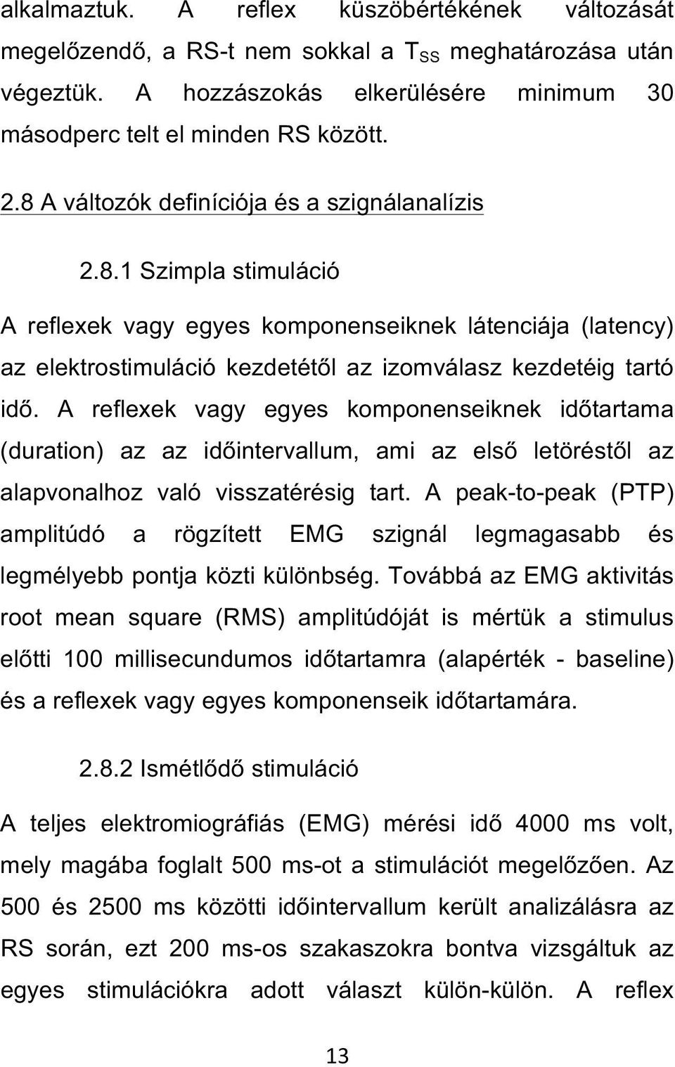 A reflexek vagy egyes komponenseiknek időtartama (duration) az az időintervallum, ami az első letöréstől az alapvonalhoz való visszatérésig tart.