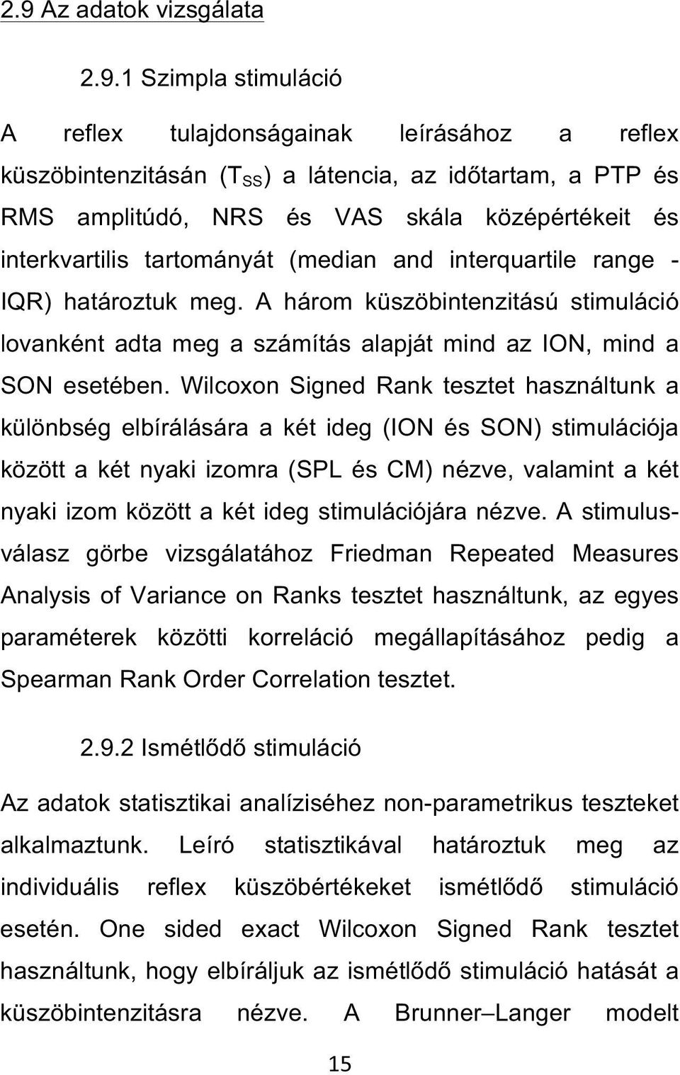 A három küszöbintenzitású stimuláció lovanként adta meg a számítás alapját mind az ION, mind a SON esetében.