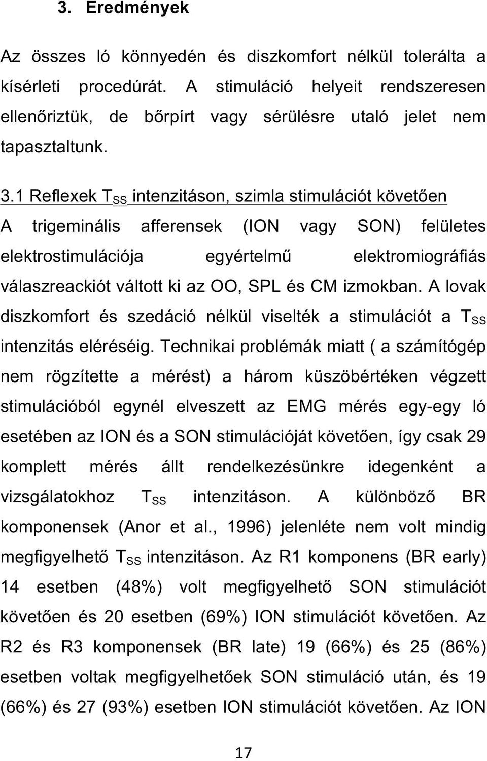 CM izmokban. A lovak diszkomfort és szedáció nélkül viselték a stimulációt a T SS intenzitás eléréséig.