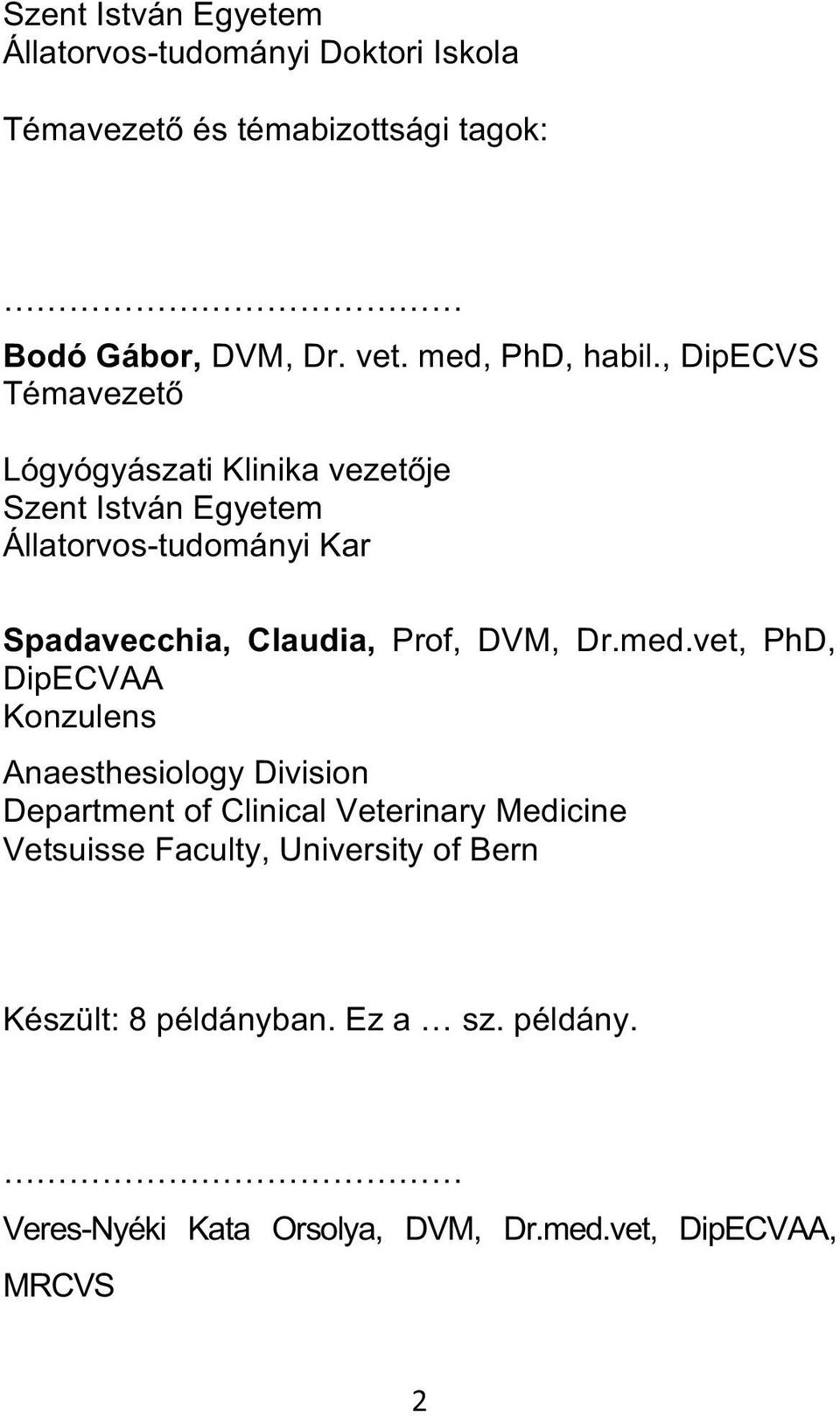 , DipECVS Témavezető Lógyógyászati Klinika vezetője Szent István Egyetem Állatorvos-tudományi Kar Spadavecchia, Claudia, Prof,