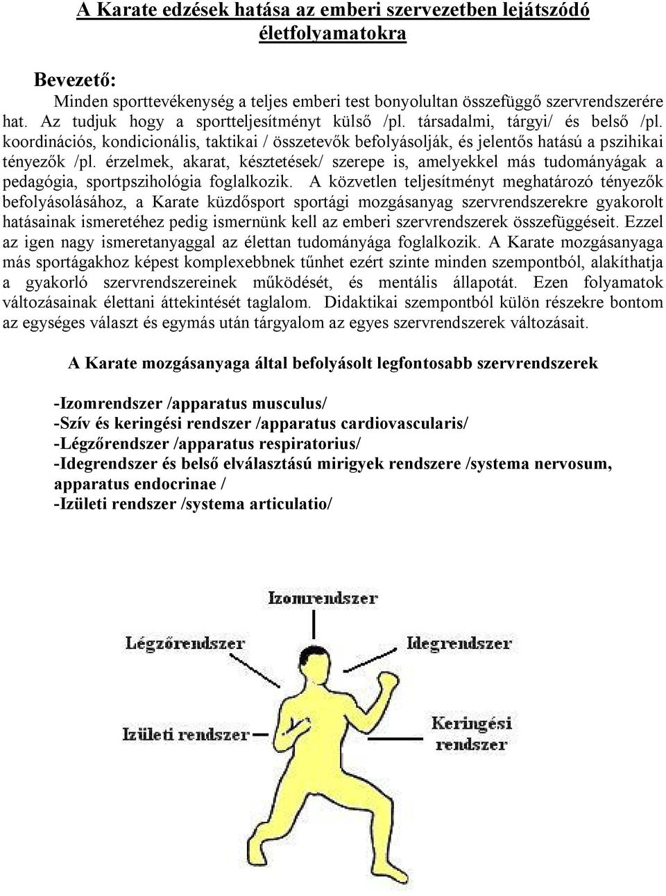 érzelmek, akarat, késztetések/ szerepe is, amelyekkel más tudományágak a pedagógia, sportpszihológia foglalkozik.