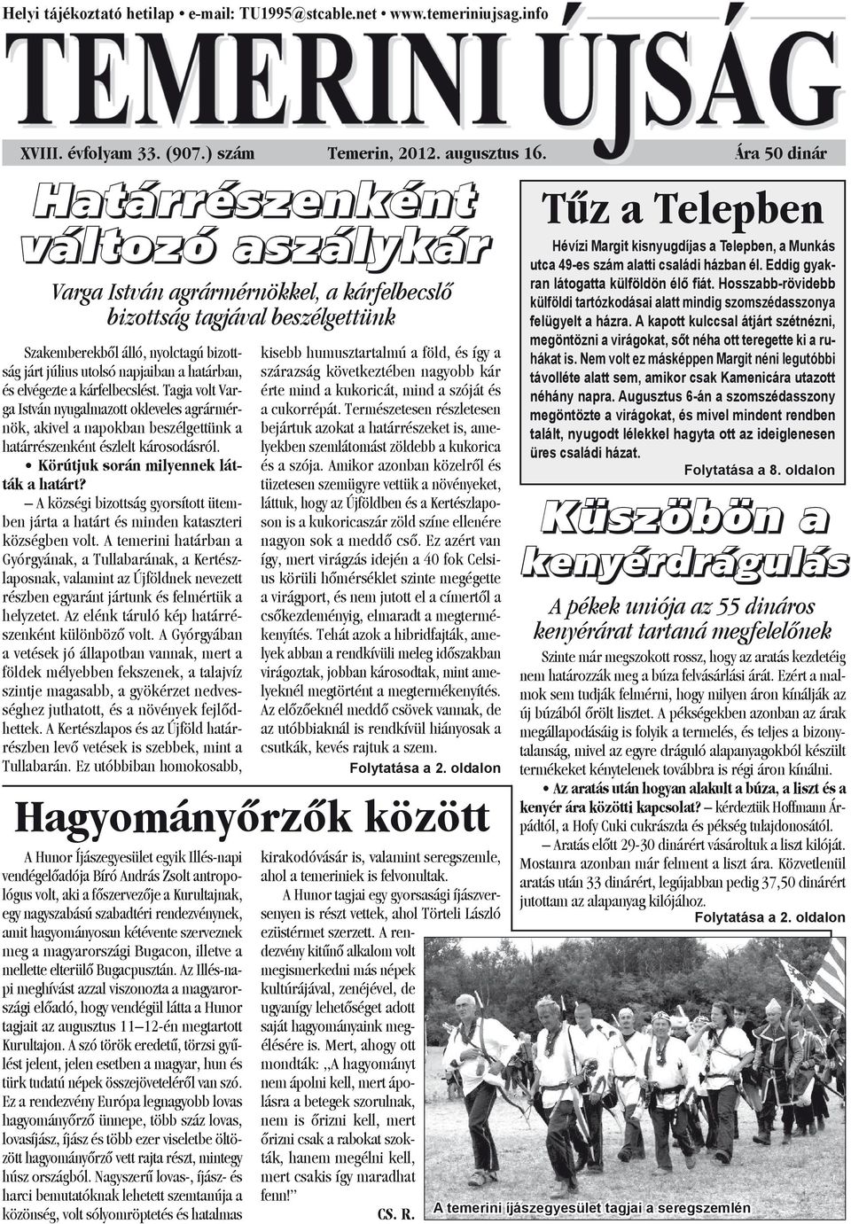 határban, és elvégezte a kárfelbecslést. Tagja volt Varga István nyugalmazott okleveles agrármérnök, akivel a napokban beszélgettünk a határrészenként észlelt károsodásról.