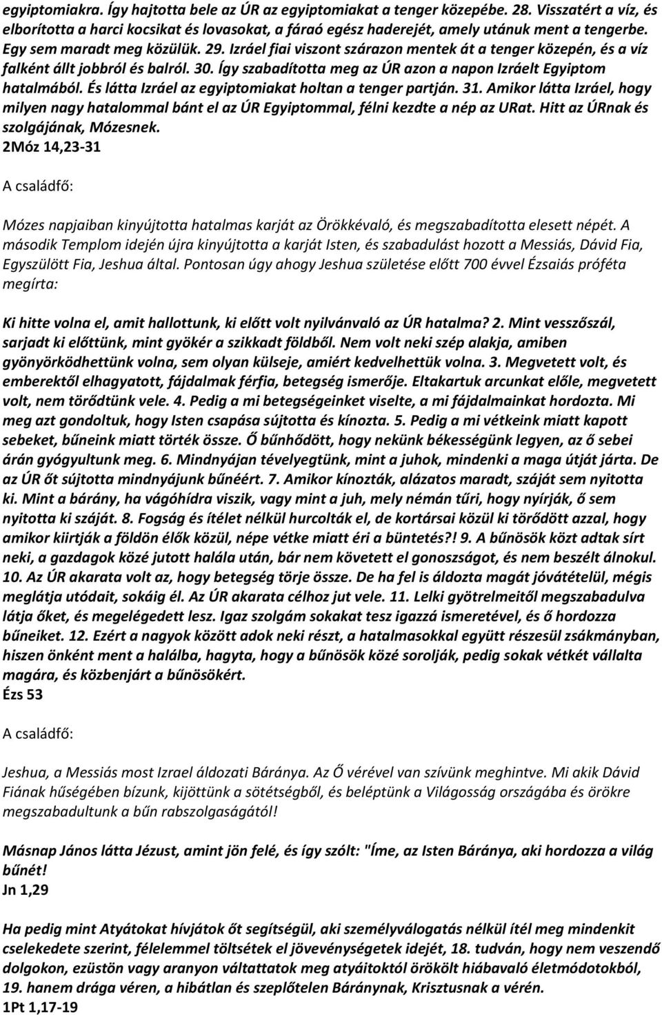 Így szabadította meg az ÚR azon a napon Izráelt Egyiptom hatalmából. És látta Izráel az egyiptomiakat holtan a tenger partján. 31.