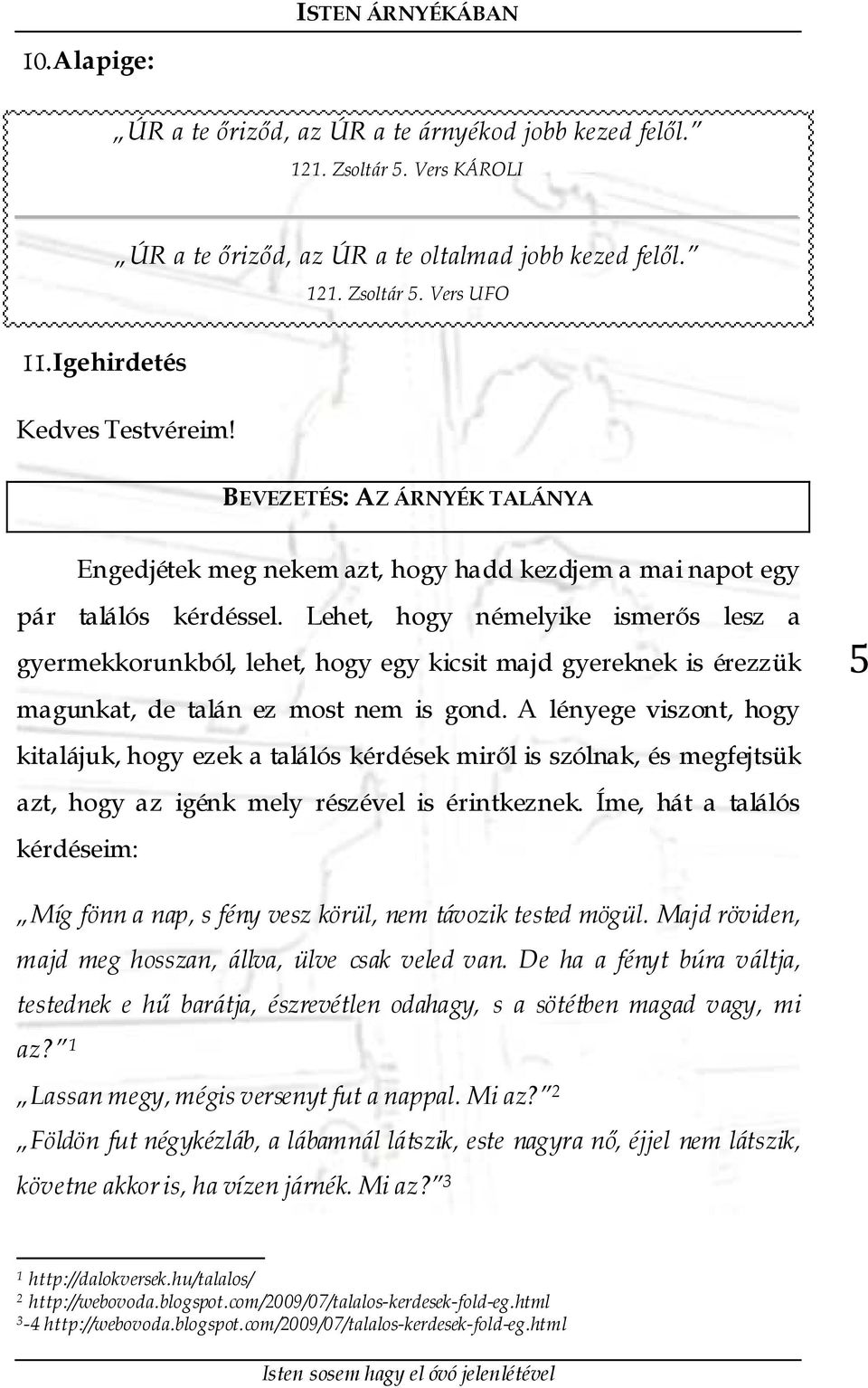 Vers UFO BEVEZETÉS: AZ ÁRNYÉK TALÁNYA Engedjétek meg nekem azt, hogy hadd kezdjem a mai napot egy pár találós kérdéssel.