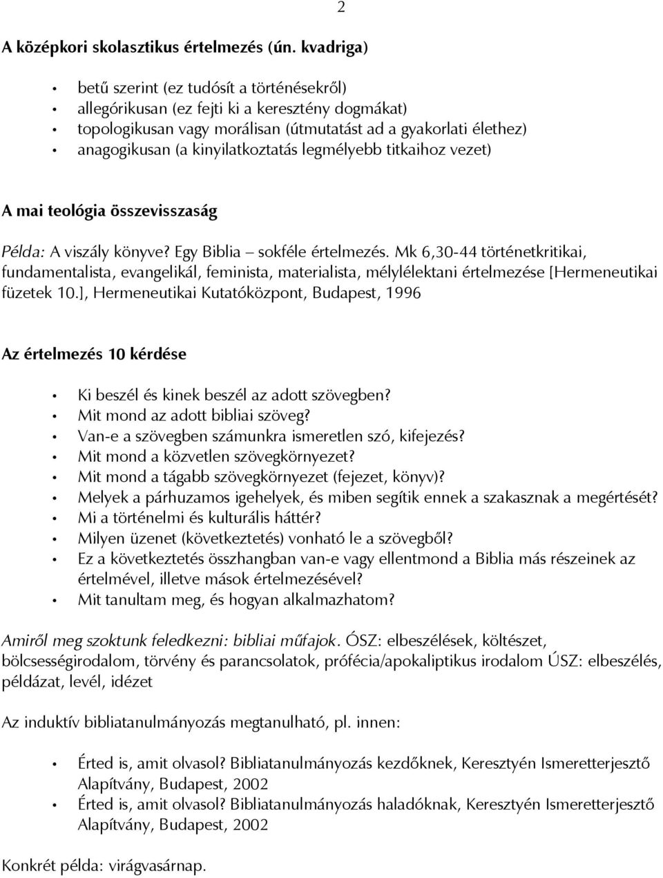 kinyilatkoztatás legmélyebb titkaihoz vezet) 2 A mai teológia összevisszaság Példa: A viszály könyve? Egy Biblia sokféle értelmezés.