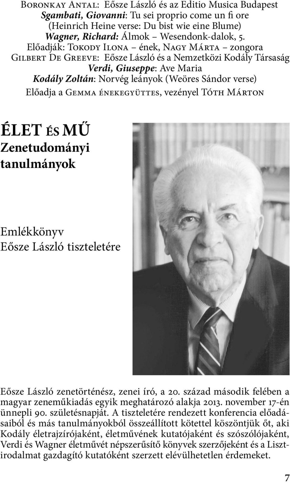 a Gemma énekegyüttes, vezényel Tóth Márton ÉLET ÉS MŰ Zenetudományi tanulmányok Emlékkönyv Eősze László tiszteletére Eősze László zenetörténész, zenei író, a 20.