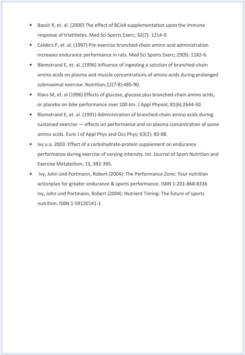 (1996) Influence of ingesting a solution of branched-chain amino acids on plasma and muscle concentrations of amino acids during prolonged submaximal exercise. Nutrition;12(7-8):485-90. Klavs M, et.