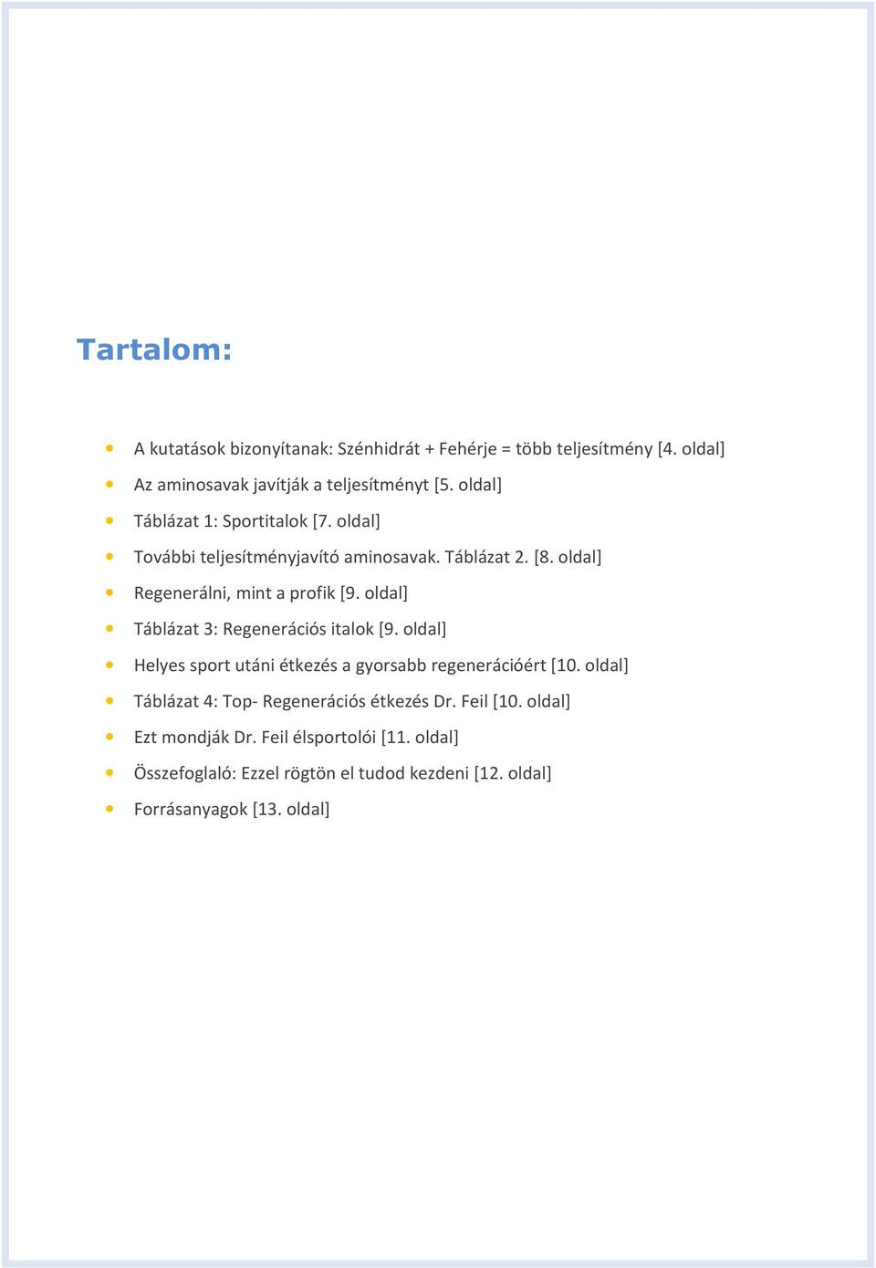 oldal] Táblázat 3: Regenerációs italok [9. oldal] Helyes sport utáni étkezés a gyorsabb regenerációért [10.