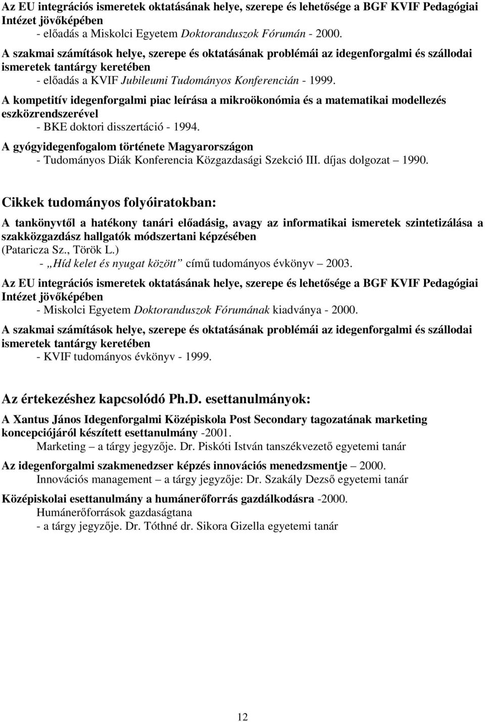 A kompetitív idegenforgalmi piac leírása a mikroökonómia és a matematikai modellezés eszközrendszerével - BKE doktori disszertáció - 1994.