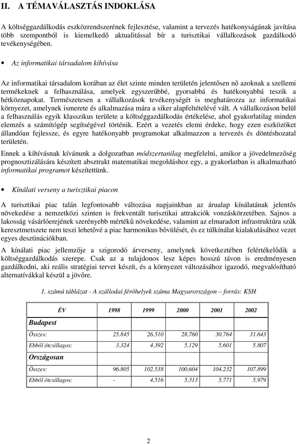 Az informatikai társadalom kihívása Az informatikai társadalom korában az élet szinte minden területén jelentsen n azoknak a szellemi termékeknek a felhasználása, amelyek egyszerbbé, gyorsabbá és