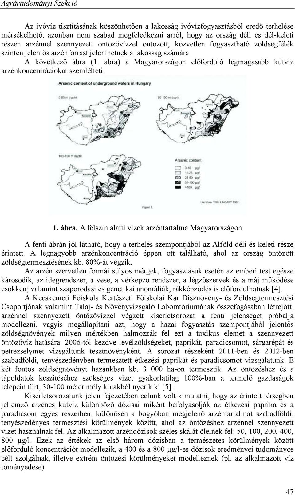 ábra) a Magyarországon előforduló legmagasabb kútvíz arzénkoncentrációkat szemlélteti: 1. ábra.