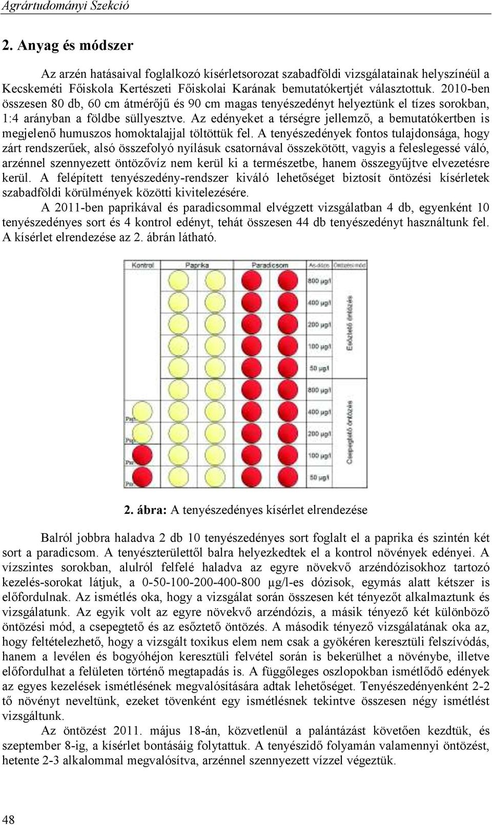 Az edényeket a térségre jellemző, a bemutatókertben is megjelenő humuszos homoktalajjal töltöttük fel.