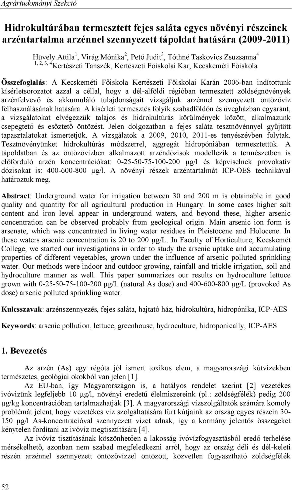 céllal, hogy a dél-alföldi régióban termesztett zöldségnövények arzénfelvevő és akkumuláló tulajdonságait vizsgáljuk arzénnel szennyezett öntözővíz felhasználásának hatására.