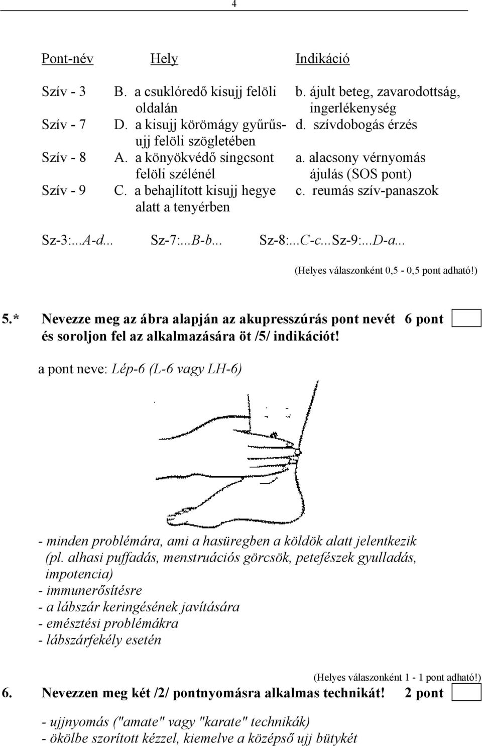 reumás szív-panaszok alatt a tenyérben Sz-3:...A-d... Sz-7:...B-b... Sz-8:...C-c... Sz-9:...D-a... 5.