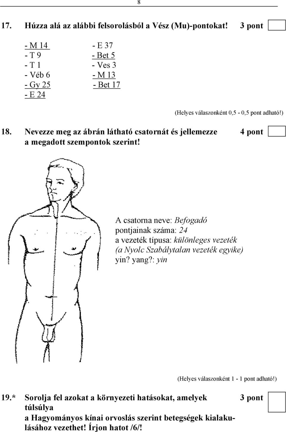 Nevezze meg az ábrán látható csatornát és jellemezze 4 pont a megadott szempontok szerint!