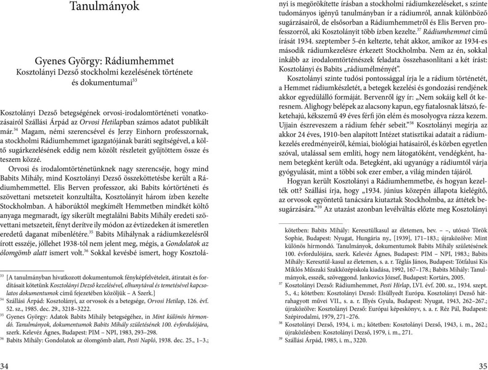 ] 34 Szállási Árpád: Kosztolányi, az orvosok és a betegsége, Orvosi Hetilap, 126. évf. 52. sz., 1985. dec. 29., 3218 3222.