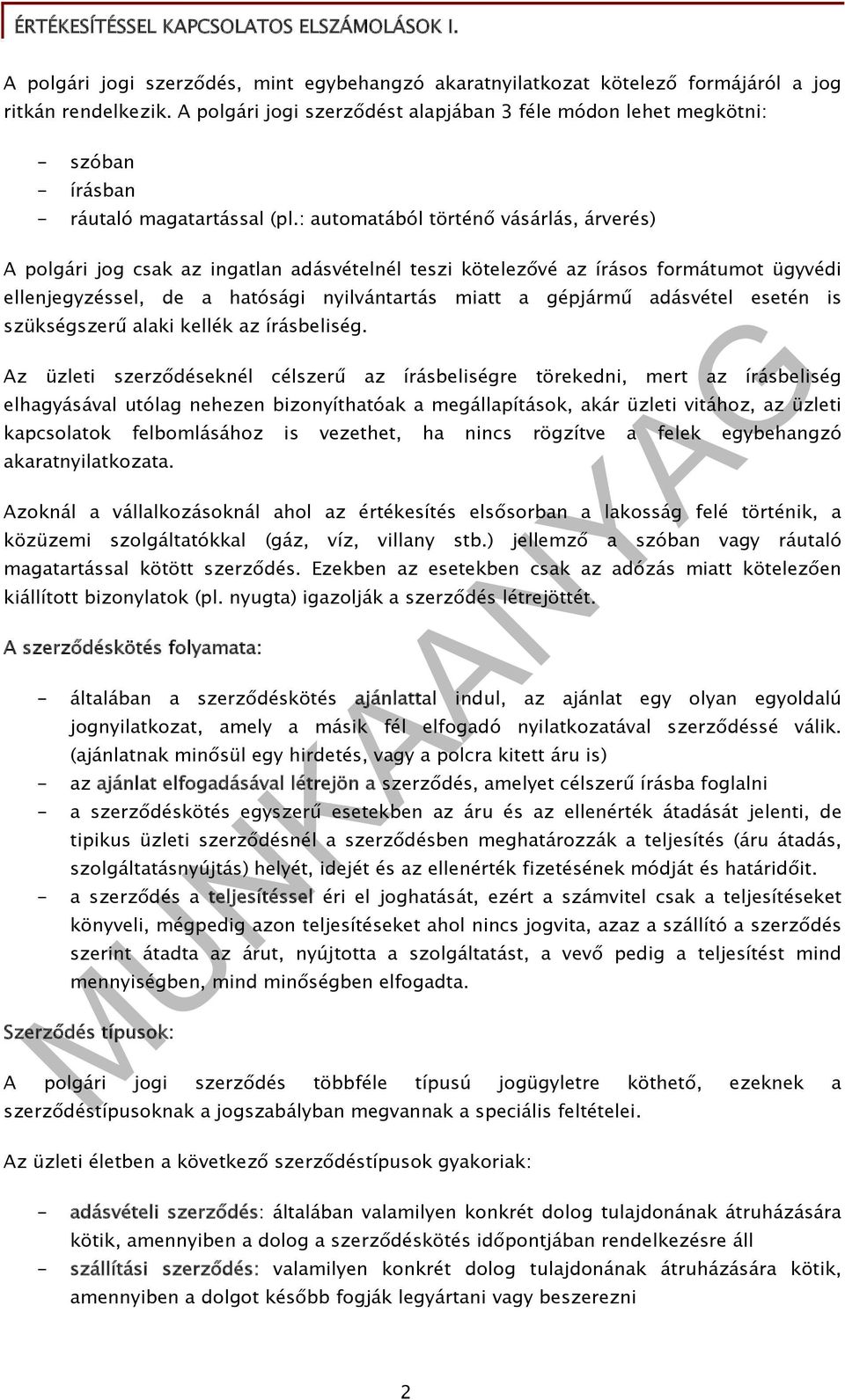 : automatából történő vásárlás, árverés) A polgári jog csak az ingatlan adásvételnél teszi kötelezővé az írásos formátumot ügyvédi ellenjegyzéssel, de a hatósági nyilvántartás miatt a gépjármű