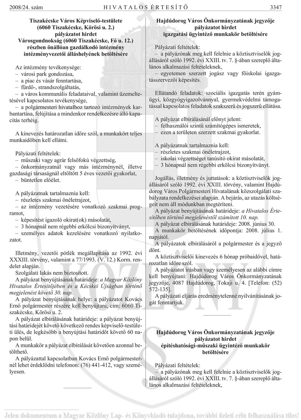 kommunális feladataival, valamint üzemeltetésével kapcsolatos tevékenysége, a polgármesteri hivatalhoz tartozó intézmények karbantartása, felújítása a mindenkor rendelkezésre álló kapacitás terhéig.