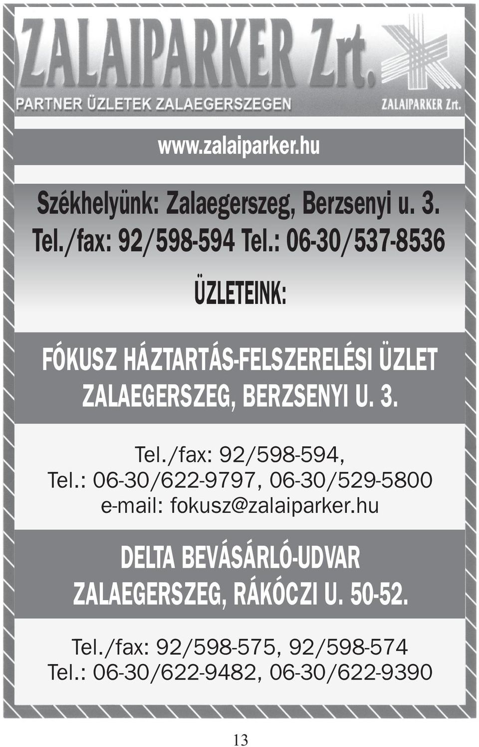 /fax: 92/598-594, Tel.: 06-30/622-9797, 06-30/529-5800 e-mail: fokusz@zalaiparker.