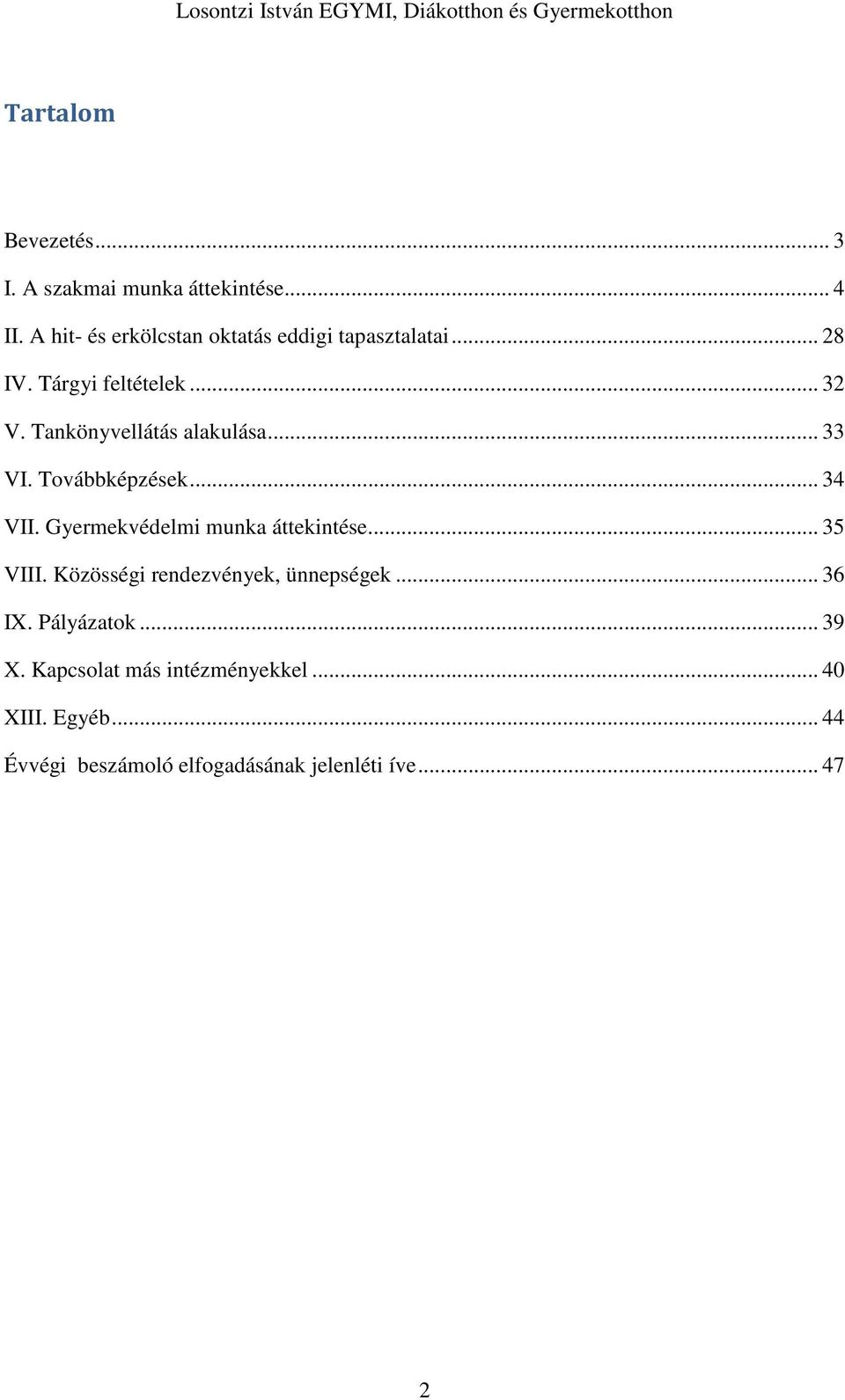 Tankönyvellátás alakulása... 33 VI. Továbbképzések... 34 VII. Gyermekvédelmi munka áttekintése... 35 VIII.