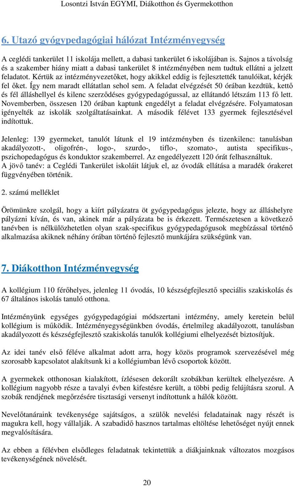 Kértük az intézményvezetőket, hogy akikkel eddig is fejlesztették tanulóikat, kérjék fel őket. Így nem maradt ellátatlan sehol sem.