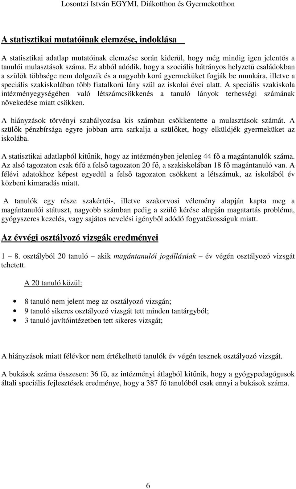 szül az iskolai évei alatt. A speciális szakiskola intézményegységében való létszámcsökkenés a tanuló lányok terhességi számának növekedése miatt csökken.