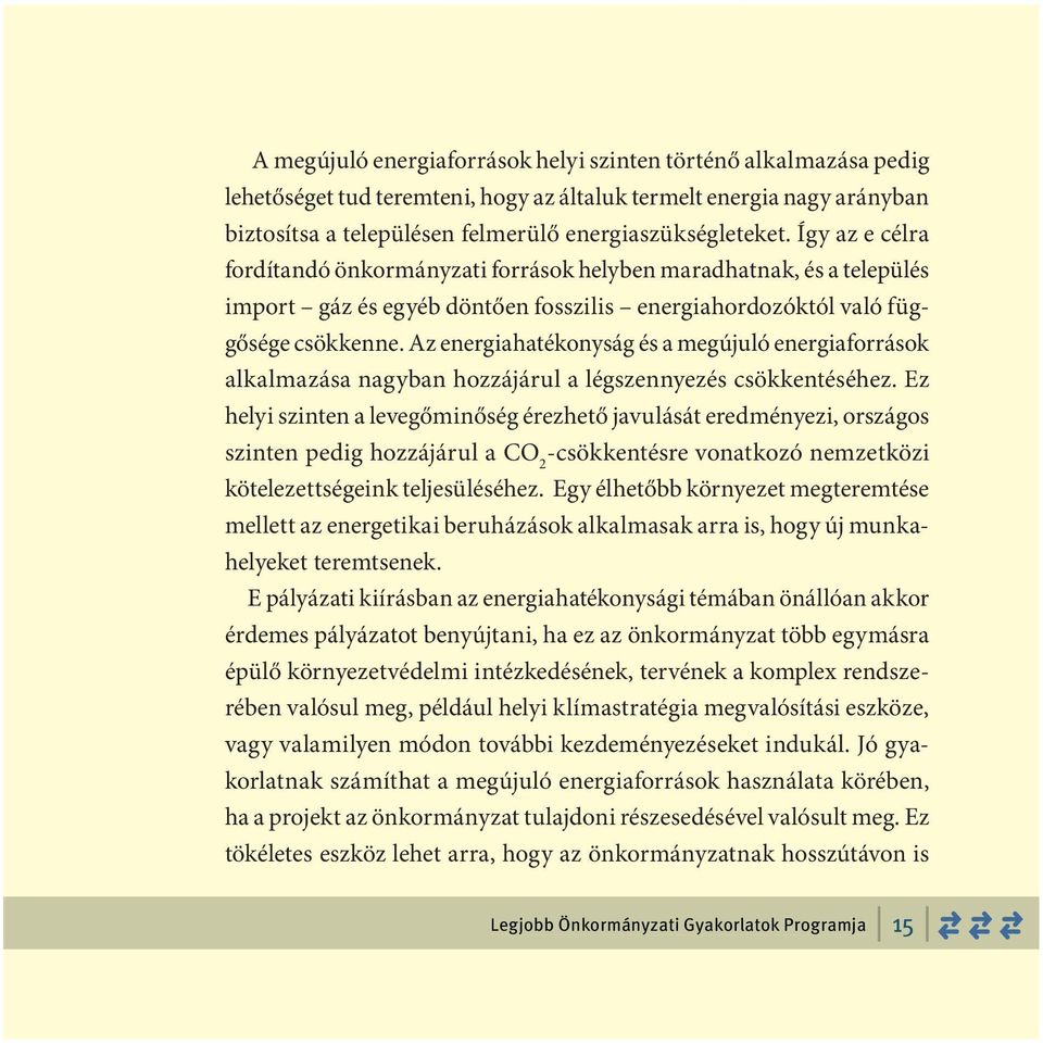 Az energiahatékonyság és a megújuló energiaforrások alkalmazása nagyban hozzájárul a légszennyezés csökkentéséhez.