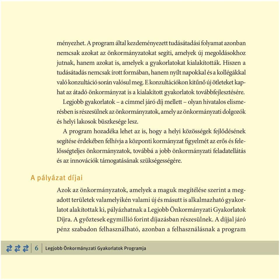 Hiszen a tudásátadás nemcsak írott formában, hanem nyílt napokkal és a kollégákkal való konzultáció során valósul meg.