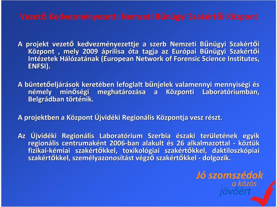 A büntetb ntetőeljárások keretében lefoglalt bűnjelek b valamennyi mennyiségi és némely minőségi meghatároz rozása a Központi K Laboratóriumban, riumban, Belgrádban törtt rténik.