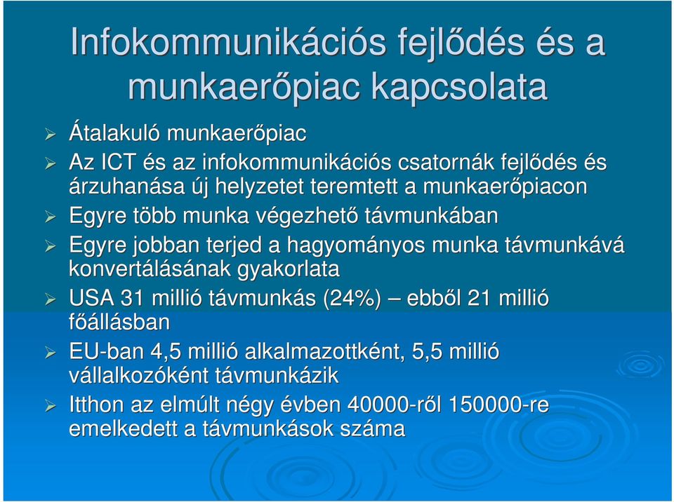 munka távmunkt vmunkává konvertálásának nak gyakorlata USA 31 millió távmunkás s (24%) ebbl l 21 millió fállásban EU-ban 4,5 millió