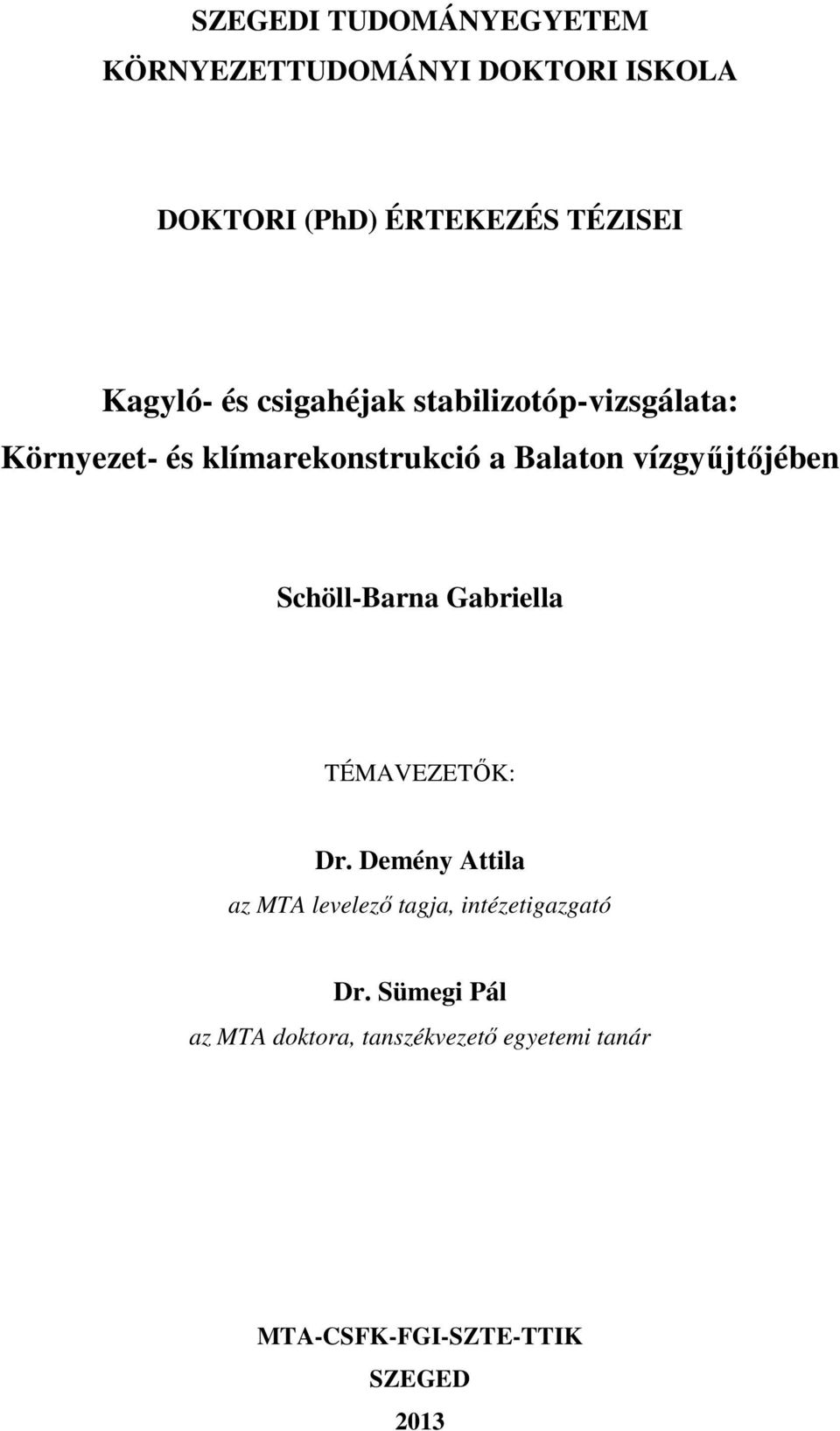 vízgyűjtőjében Schöll-Barna Gabriella TÉMAVEZETŐK: Dr.