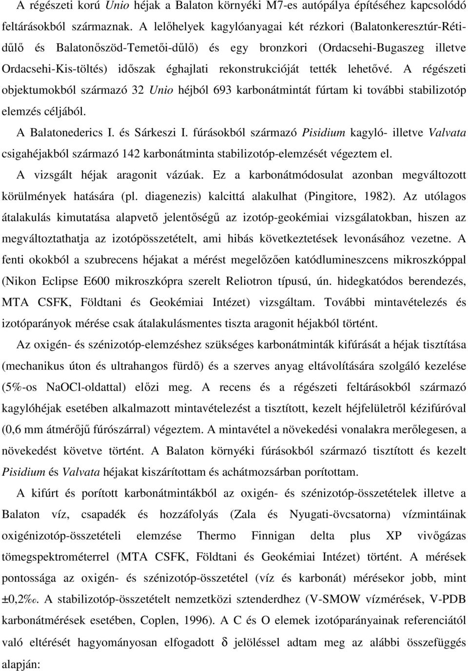 tették lehetővé. A régészeti objektumokból származó 32 Unio héjból 693 karbonátmintát fúrtam ki további stabilizotóp elemzés céljából. A Balatonederics I. és Sárkeszi I.