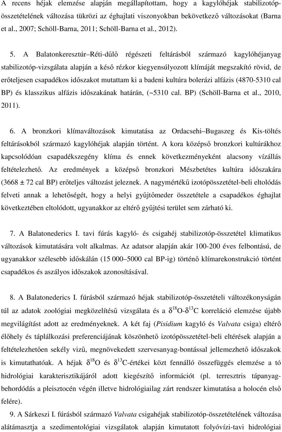 A Balatonkeresztúr Réti-dűlő régészeti feltárásból származó kagylóhéjanyag stabilizotóp-vizsgálata alapján a késő rézkor kiegyensúlyozott klímáját megszakító rövid, de erőteljesen csapadékos