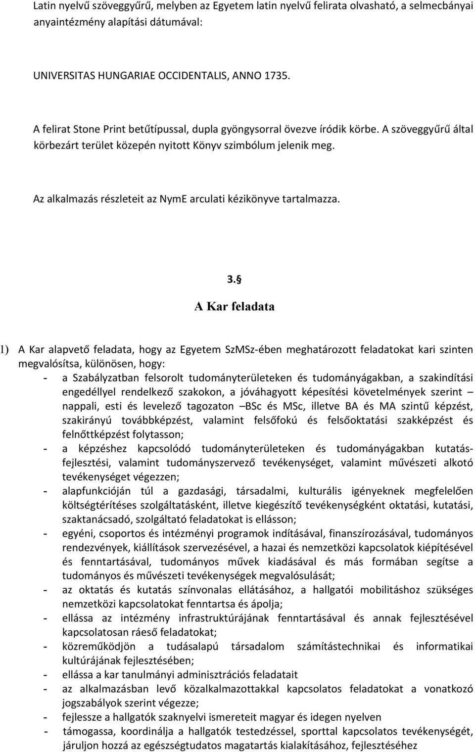 Az alkalmazás részleteit az NymE arculati kézikönyve tartalmazza. 3.