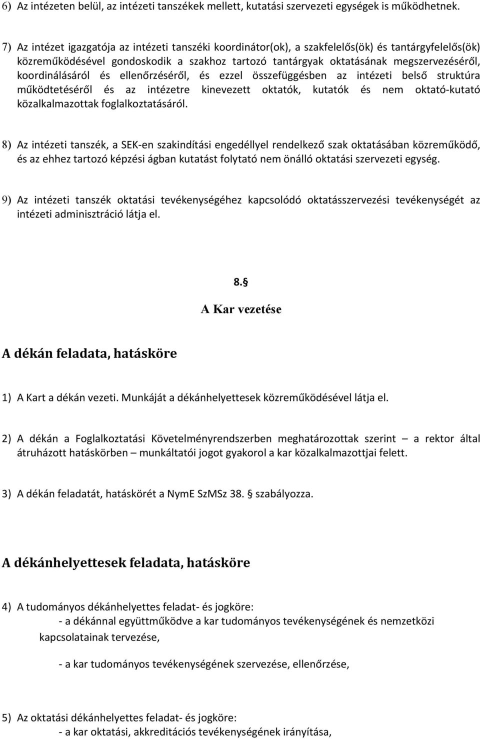 koordinálásáról és ellenőrzéséről, és ezzel összefüggésben az intézeti belső struktúra működtetéséről és az intézetre kinevezett oktatók, kutatók és nem oktató-kutató közalkalmazottak