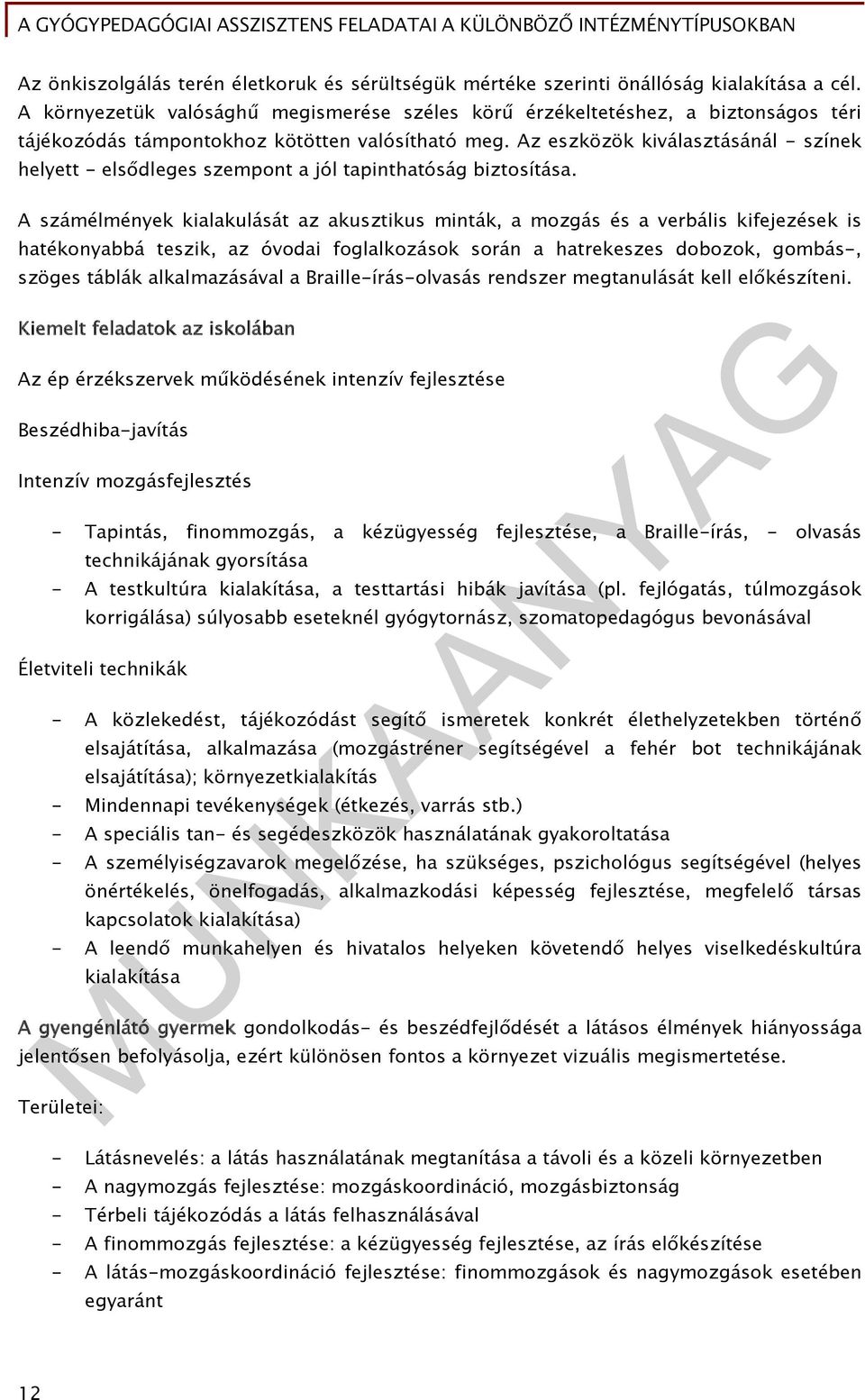 Az eszközök kiválasztásánál - színek helyett - elsődleges szempont a jól tapinthatóság biztosítása.