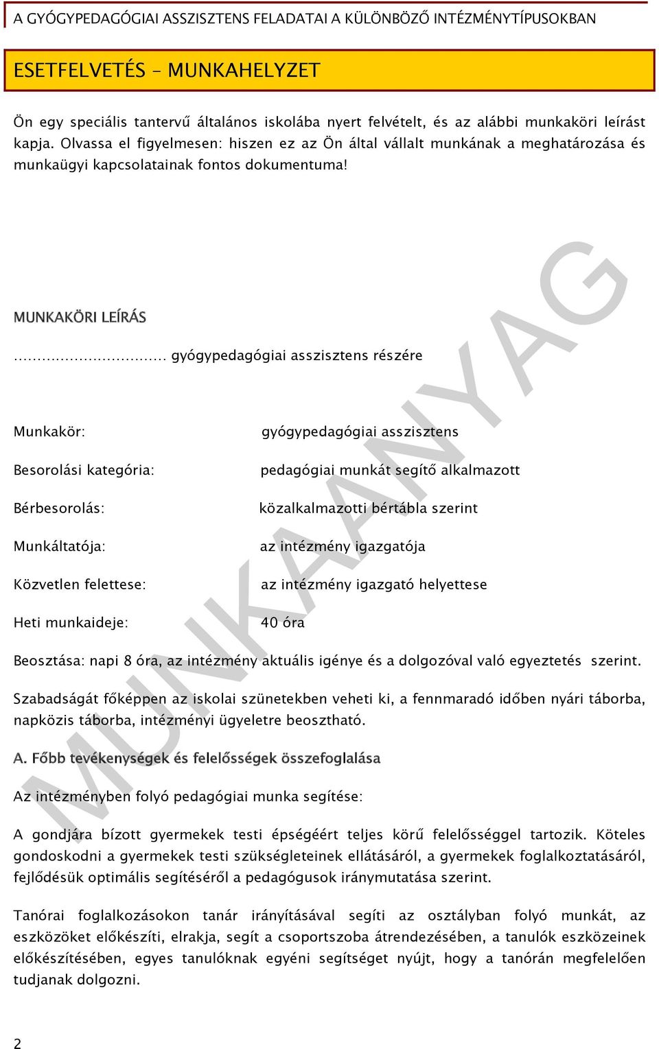 MUNKAKÖRI LEÍRÁS gyógypedagógiai asszisztens részére Munkakör: Besorolási kategória: Bérbesorolás: Munkáltatója: Közvetlen felettese: Heti munkaideje: gyógypedagógiai asszisztens pedagógiai munkát