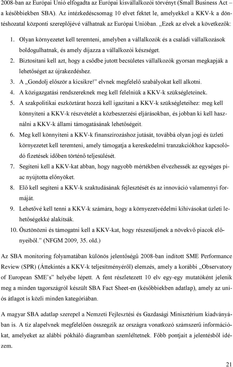 Olyan környezetet kell teremteni, amelyben a vállalkozók és a családi vállalkozások boldogulhatnak, és amely díjazza a vállalkozói készséget. 2.