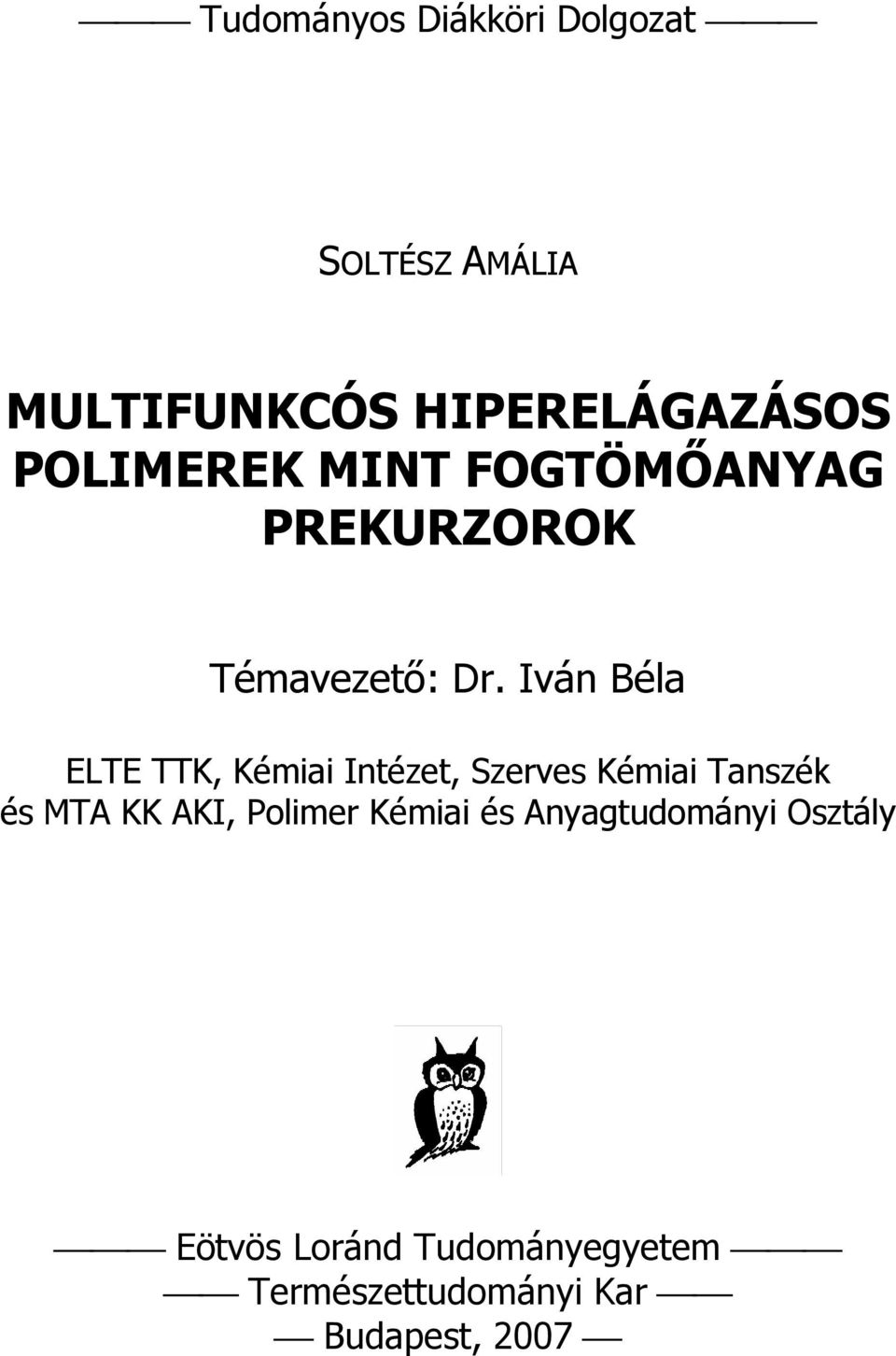 Iván Béla ELTE TTK, Kémiai Intézet, Szerves Kémiai Tanszék és MTA KK AKI,