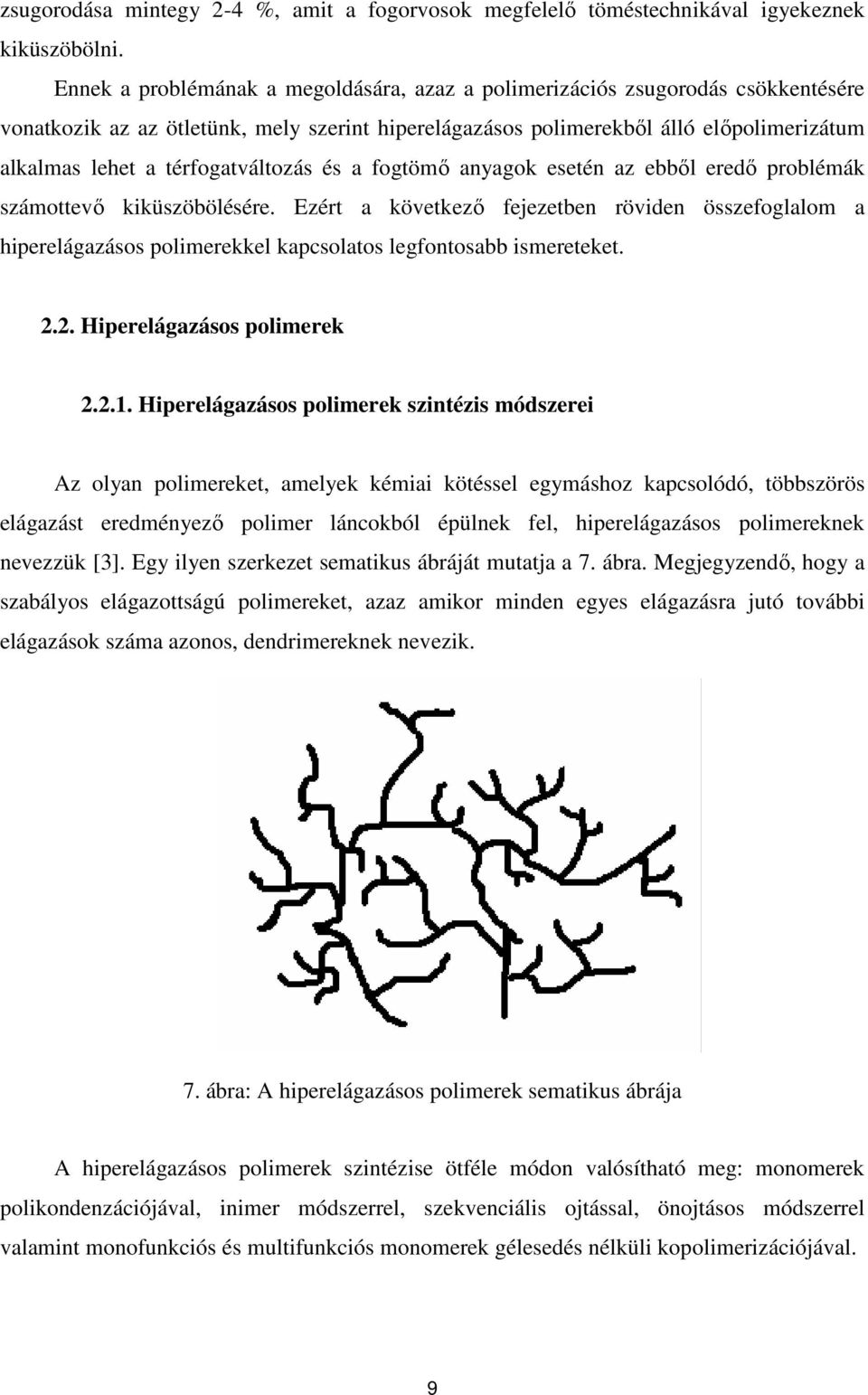 térfogatváltozás és a fogtömı anyagok esetén az ebbıl eredı problémák számottevı kiküszöbölésére.