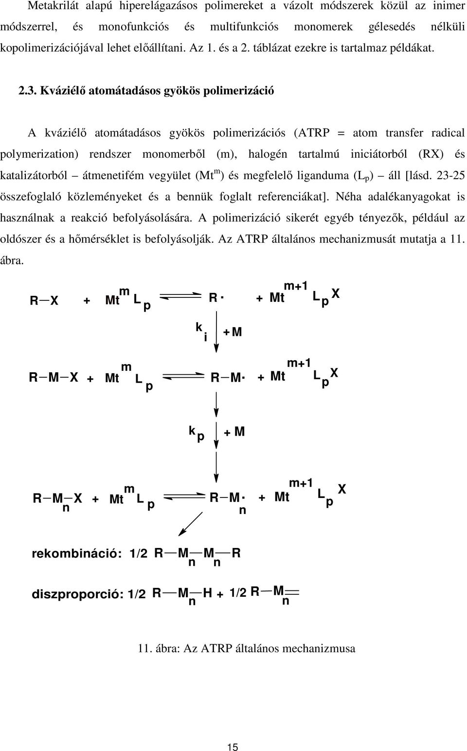 Kváziélı atomátadásos gyökös polimerizáció A kváziélı atomátadásos gyökös polimerizációs (ATRP = atom transfer radical polymerization) rendszer monomerbıl (m), halogén tartalmú iniciátorból (RX) és